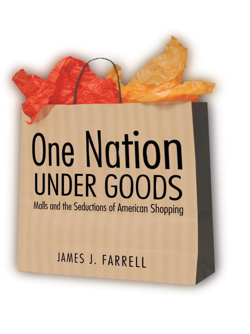 Title details for One Nation Under Goods by James J. Farrell - Available